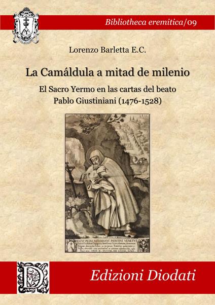 La Camáldula a mitad de milenio. El Sacro Yermo en las cartas del beato Pablo Giustiniani (1476-1528). Ediz. critica - Lorenzo Barletta - copertina