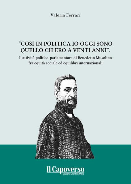 «Così in politica io oggi sono quello ch'ero a vent'anni». l'attività politico-parlamentare di Benedetto Musolino fra equità sociale ed equilibri internazionali. Nuova ediz. - Valeria Ferrari - copertina