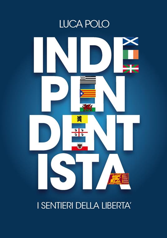 Independentista. I sentieri della libertà - Luca Polo - copertina