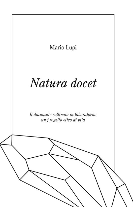 Natura docet. Il diamante coltivato in laboratorio: un progetto etico di vita - Mario Lupi - copertina
