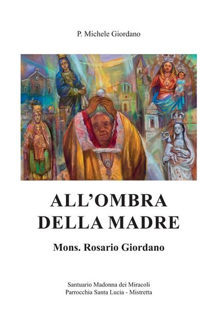 All’ombra della madre. Mons. Rosario Giordano - Michele Giordano - copertina