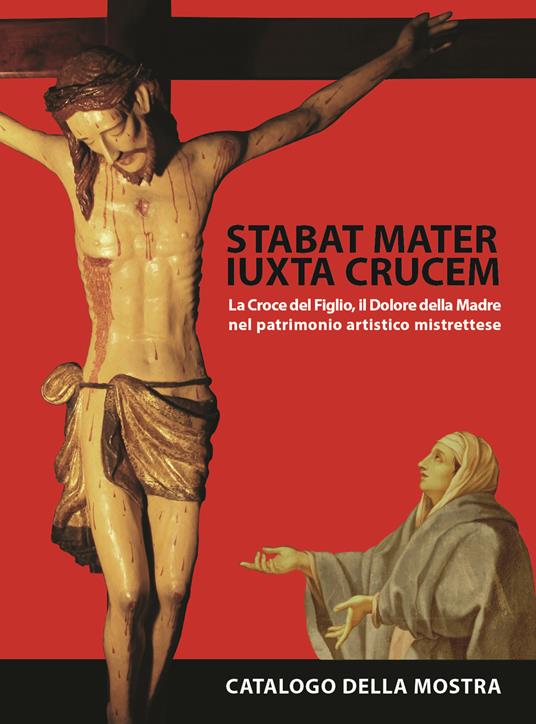 Stabat mater iuxta crucem. La croce del figlio, il dolore della madre, nel patrimonio artistico mistrettese - copertina