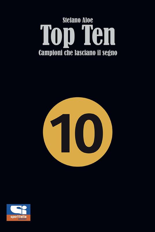 Top ten. Campioni che lasciano il segno - Stefano Aloe - copertina