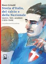 Storie d'Italia del calcio e della Nazionale. Uomini, fatti, aneddoti (1859-1949)
