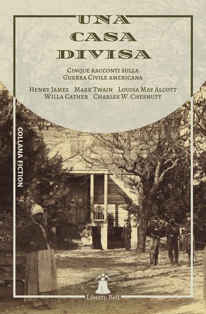 Una casa divisa. Cinque racconti sulla Guerra Civile americana - Henry James,Mark Twain,Louisa May Alcott - copertina