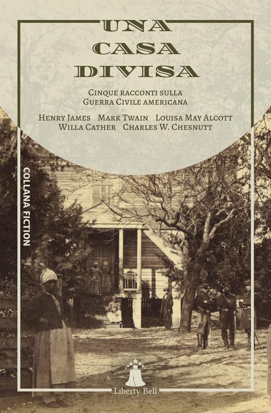 Una casa divisa. Cinque racconti sulla Guerra Civile americana - Henry James,Mark Twain,Louisa May Alcott - copertina