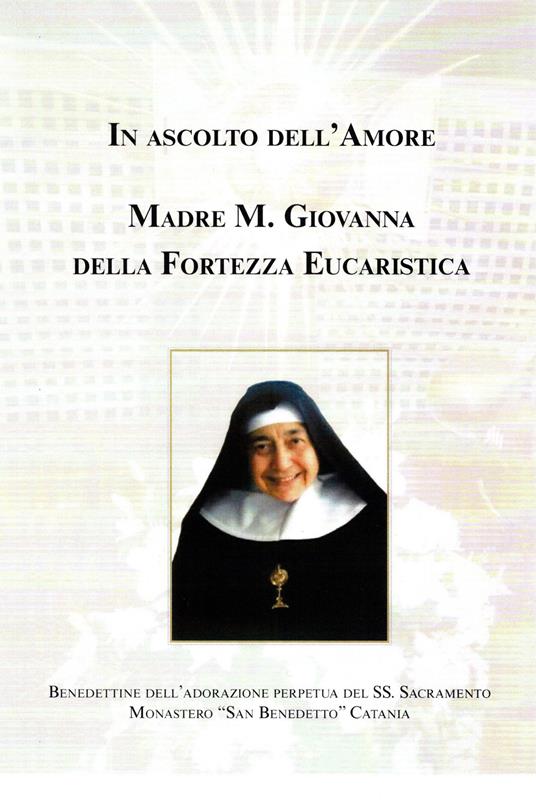 In ascolto dell'amore. Madre Maria Giovanna della fortezza eucaristica - copertina