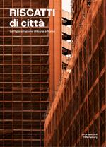 Riscatti di città. La rigenerazione urbana a Roma. Ediz. illustrata