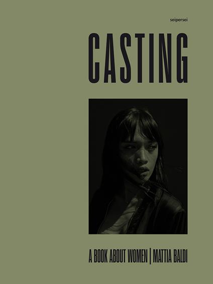 Casting. A book about women. Ediz. italiana e inglese - Mattia Baldi,Benedetta Barzini,Benedetta Frucci - copertina