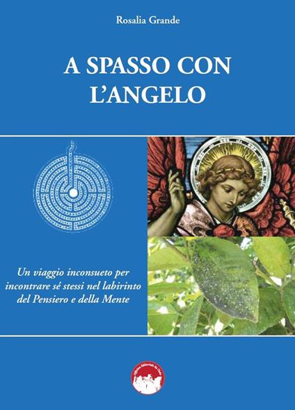 A spasso con l'angelo. Un viaggio inconsueto per incontrare sé stessi nel labirinto del pensiero e della mente. Nuova ediz. - Rosalia Grande - copertina