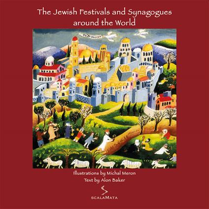 The jewish festivals and synagogues around the world. With synagogues out of the collection of Beth Hatfuzot - Michal Meron,Alon Baker - copertina