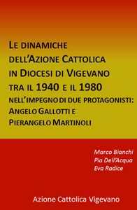 Le dinamiche dell'Azione Cattolica in Diocesi di Vigevano tra il 1940 e il 1980. Nell'impegno di due protagonisti: Angelo Gallotti e Pierangelo Martinoli