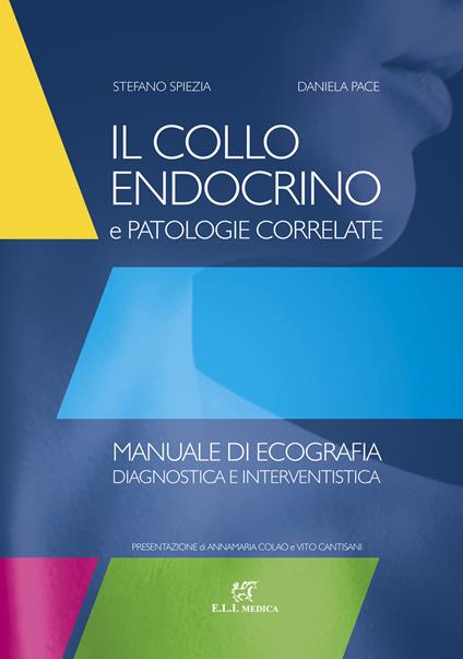 Il collo endocrino e patologie correlate. Manuale di ecografia diagnostica e interventistica - Stefano Spiezia,Daniela Pace - copertina