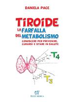 Tiroide la farfalla del metabolismo. Conoscere per prevenire, curarsi e stare in salute