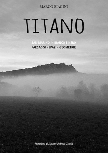 Titano. San Marino in bianco e nero. Ediz. illustrata - Marco Biagini - copertina