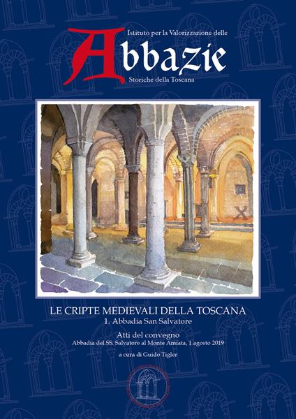 I quaderni delle abbazie storiche della Toscana. Vol. 4\1: cripte medievali della Toscana. Abbadia San Salvatore, Le. - copertina