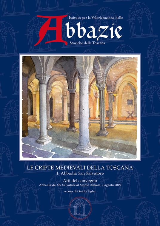 I quaderni delle abbazie storiche della Toscana. Vol. 4\1: cripte medievali della Toscana. Abbadia San Salvatore, Le. - copertina