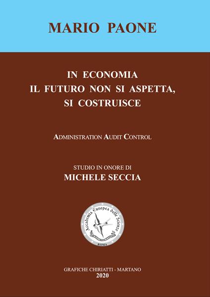 In economia il futuro non si aspetta, si costruisce. Studio in onore di Michele Seccia. Ediz. integrale - Mario Paone - copertina