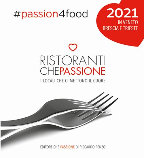 Ristoranti che passione. I locali che ci mettono il cuore in Veneto, Brescia e Trieste 2021 - Riccardo Penzo - copertina