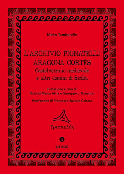 L' archivio Pignatelli Aragona Cortés. Castelvetrano medievale e altri domini di Sicilia - Mirko Tamburello - copertina