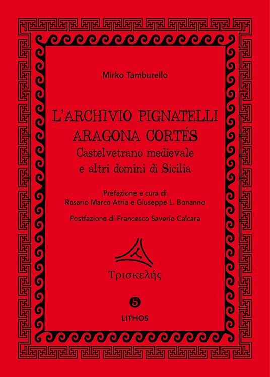 L' archivio Pignatelli Aragona Cortés. Castelvetrano medievale e altri domini di Sicilia - Mirko Tamburello - copertina