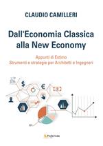 Dall'economia classica alla new economy. Appunti di estimo. Strumenti e strategie per architetti e ingegneri