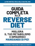 Guida completa alla reverse diet. Migliora il tuo metabolismo e dimagrisci mangiando di piú