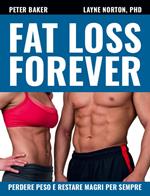 Fat loss forever. Perdere peso e restare magri per sempre