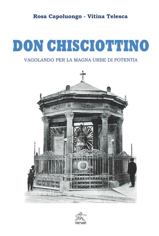 Don Chisciottino. Vagolando per la magna urbe di Potentia - Rosa Capoluongo,Vitina Telesca - copertina