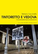 Tintoretto e Vedova. Conversazione/Lacerazione
