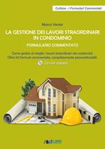 La gestione dei lavori straordinari in condominio. Formulario commentato. Come gestire al meglio i lavori straordinari nei condomini. 50 formule commentate, completamente personalizzabili. Con CD-ROM