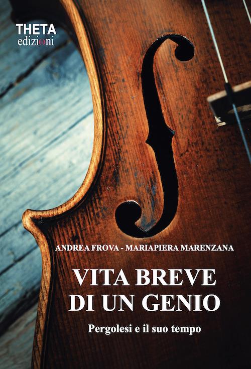 Vita breve di un genio. Pergolesi e il suo tempo - Andrea Frova,Mariapiera Marenzana - copertina