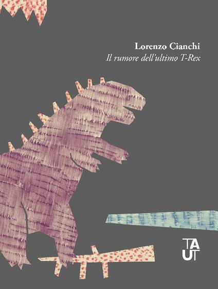 Il rumore dell'ultimo T-Rex - Lorenzo Cianchi - copertina