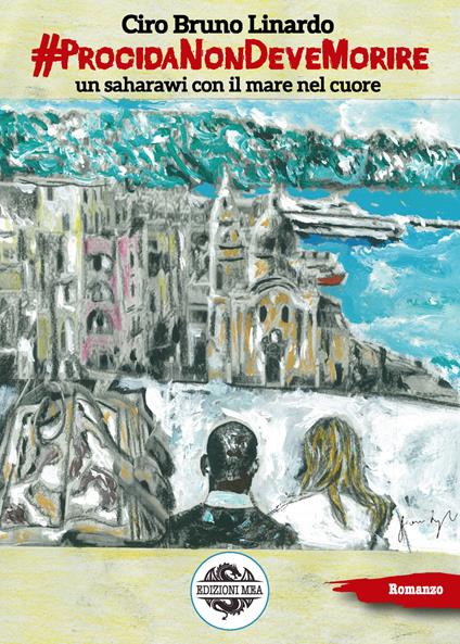 #ProcidaNonDeveMorire. Un saharawi con il mare nel cuore - Ciro Bruno Linardo - copertina