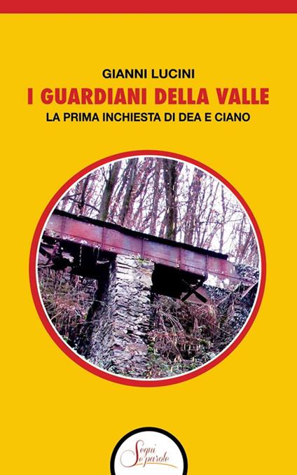 I guardiani della Valle. La prima inchiesta di Dea e Ciano - Gianni Lucini - copertina