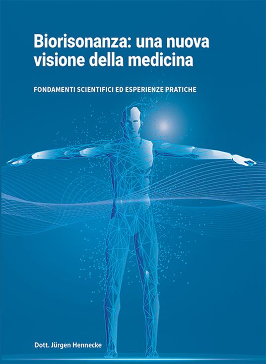 Biorisonanza: una nuova visione della medicina. Fondamenti scientifici ed esperienze pratiche - Jürgen Hennecke - copertina