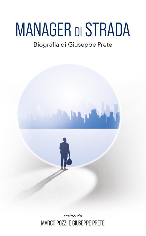 Manager di strada - Giuseppe Prete,Marco Pozzi - copertina