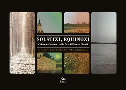 Solstizi, equinozi. Colorno e Mezzani nelle foto di Franco Piccoli. Ediz. illustrata - Franco Piccoli,Luigi Simeone,Elisa Bertoli - copertina