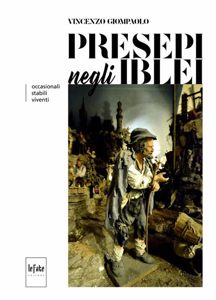 Presepi negli iblei. Occasionali, stabili, viventi. Ediz. illustrata - Vincenzo Giompaolo - copertina