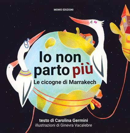 Io non parto più. Le cicogne di Marrakech - Carolina Germini - copertina
