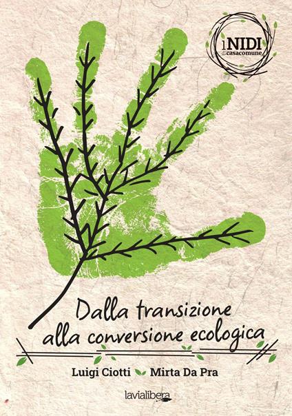 Dalla transizione alla conversione ecologica - Luigi Ciotti,Mirta Da Pra - copertina