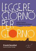 Libro Leggere, giorno per giorno. Lettori e lettrici nel laboratorio di lettura Frank Serafini Suzette Serafini-Youngs