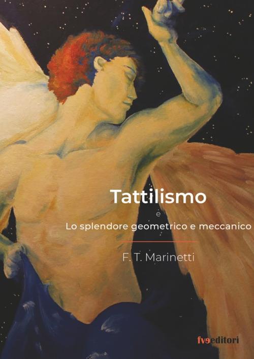 Tattilismo. Lo splendore geometrico e meccanico - Filippo Tommaso Marinetti - copertina