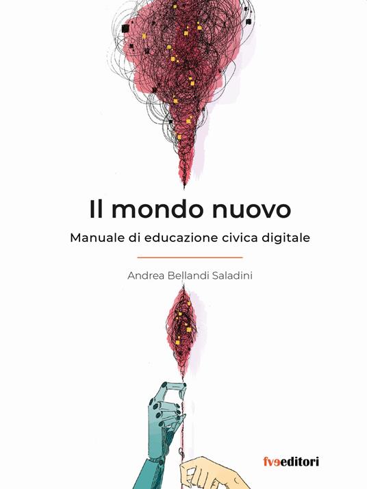Il mondo nuovo. Manuale di educazione civica digitale - Andrea Bellandi Saladini - copertina