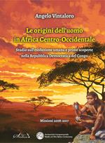 Le origini dell'uomo in Africa centro-occidentale. Studio sull'evoluzione umana e prime scoperte nella Repubblica Democratica del Congo