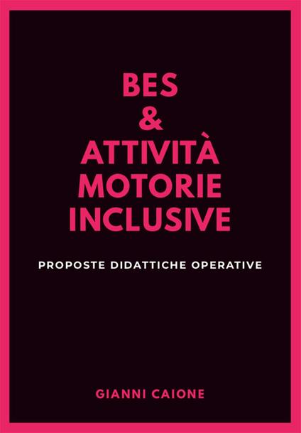 Bes & attività motorie inclusive. Proposte didattiche operative - Gianni Caione - ebook