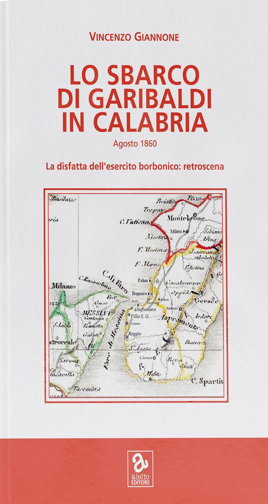 Lo sbarco di Garibaldi in Calabria. La disfatta dell'esercito borbonico: retroscena - Vincenzo Giannone - copertina