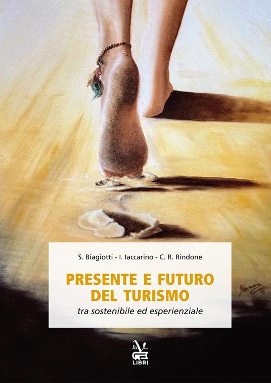 Presente e futuro del turismo tra sostenibile ed esperienziale - Stefano Biagiotti,Isabella Iaccarino,Chiara Rita Rindone - copertina