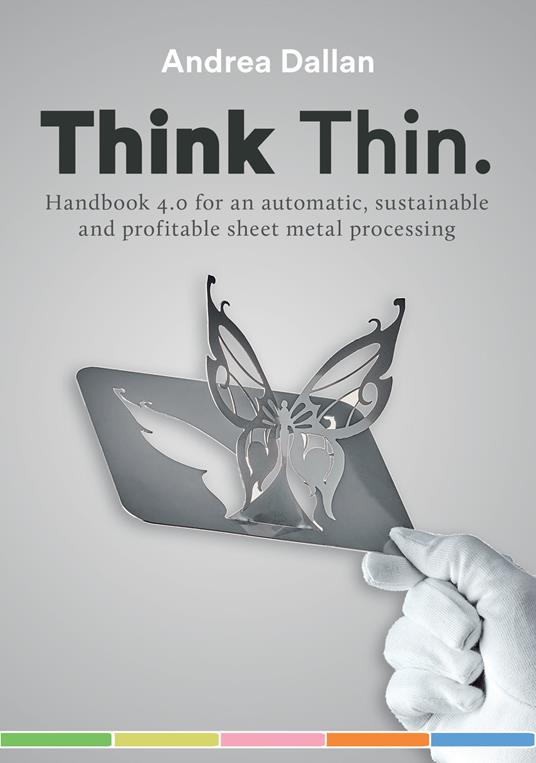 Think Thin. Handbook 4.0 for an automatic and sustainable and profitable sheet metal processing - Andrea Dallan - copertina