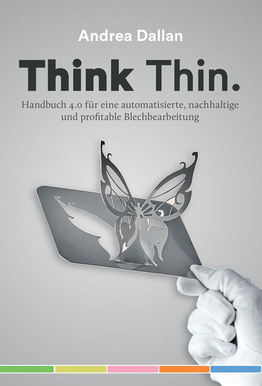 Think Thin. Handbuch 4.0 für eine automatisierte, nachhaltige un profitable Blechbearbeitung - Andrea Dallan - copertina